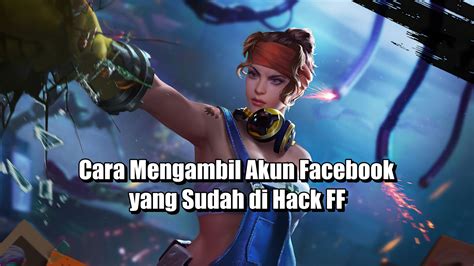 Galeri foto cara mengambil akun facebook yang sudah di hack ff transaksi terjamin utamanya langsung aktif return policy main bareng anak-anak aman nonton di di halaman tiket dukungan